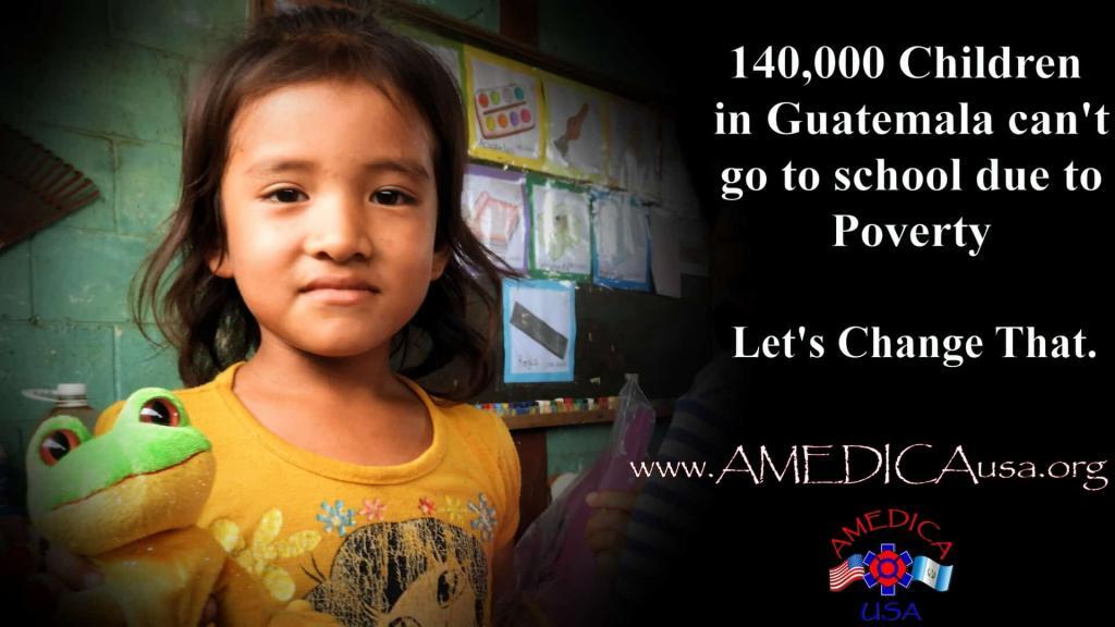 140,000 Children in Guatemala Can't Go to School in Guatemala due to Poverty. Every $2 you give allows us to reach one more child.